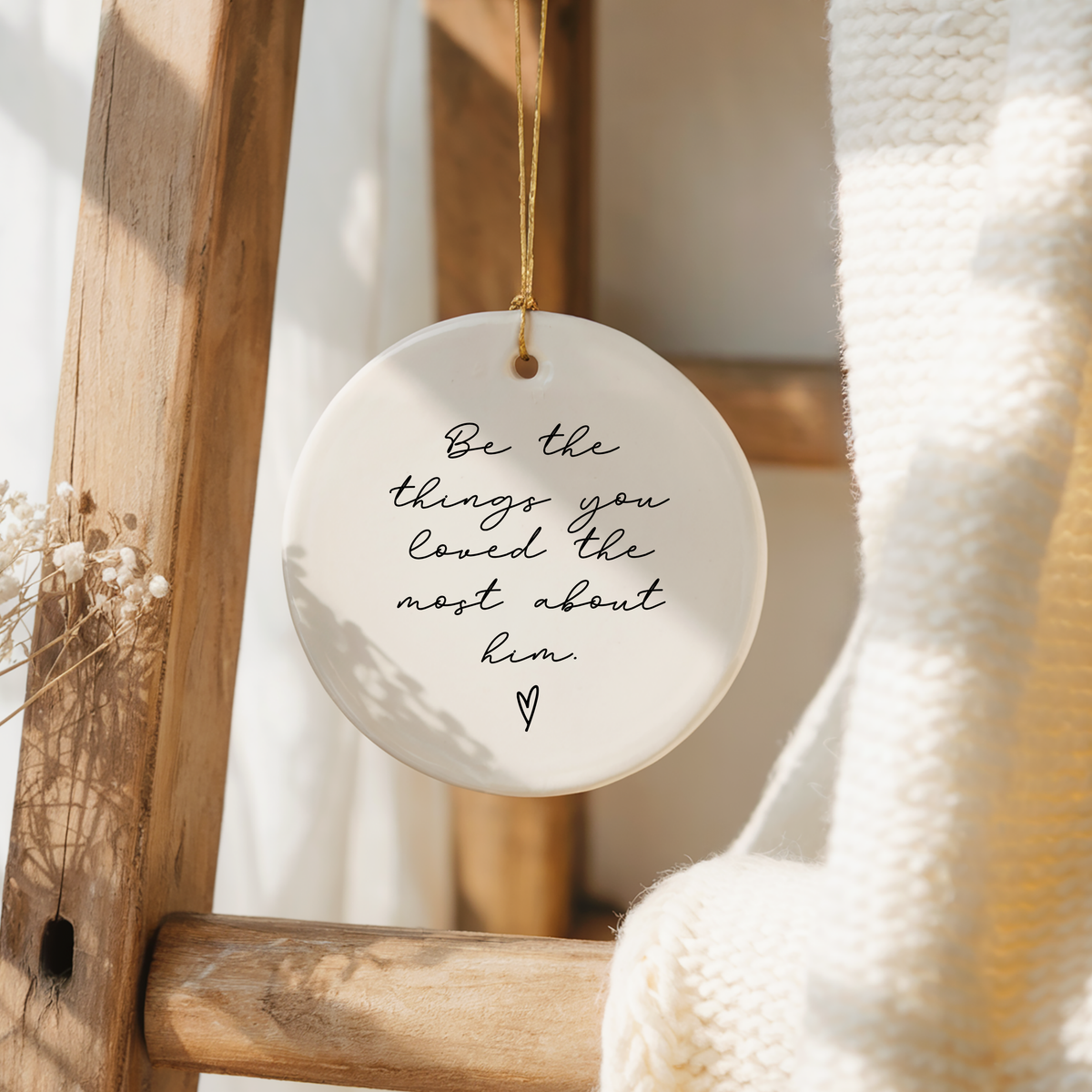Be the Things You Loved Most About Him Ornament