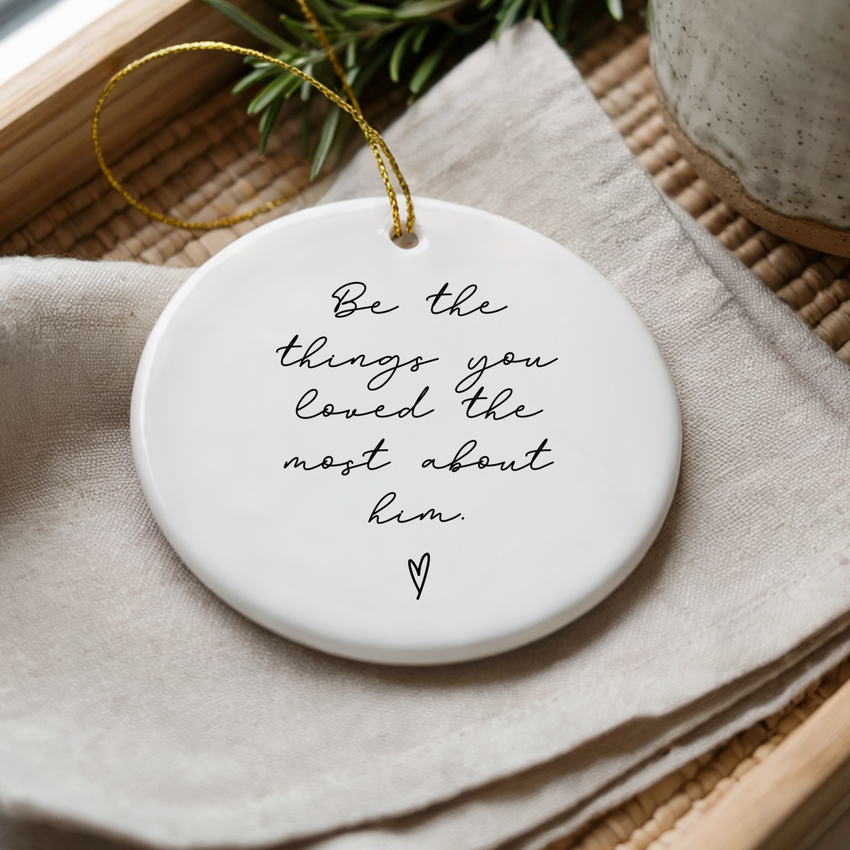 Be the Things You Loved Most About Him Ornament