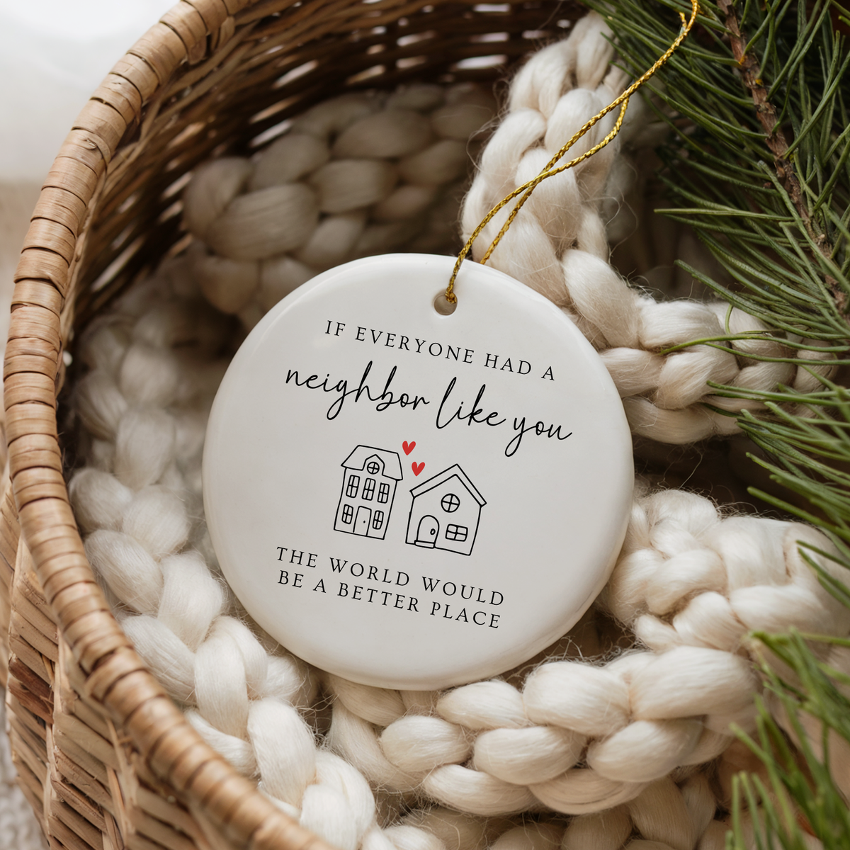 If Everyone Had a Neighbor Like You Ornament