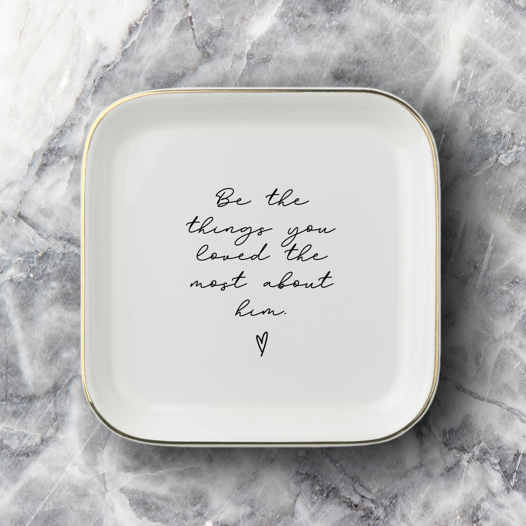 Be the Things You Loved Memorial Jewelry Dish